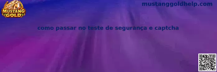 Como passar no teste de segurança e captcha