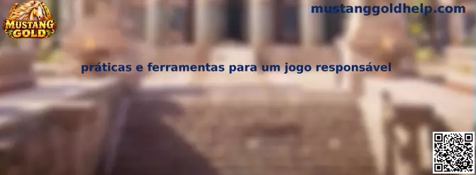 Práticas e Ferramentas para um Jogo Responsável