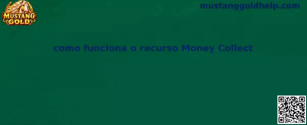 Como funciona o recurso Money Collect no Mustang Gold