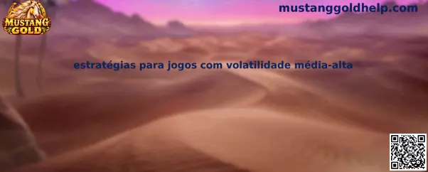 Estratégias para jogos com volatilidade média-alta no Mustang Gold