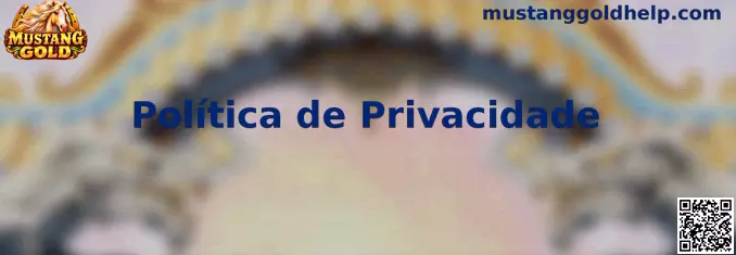 Política de Privacidade e proteção de dados da Mustang Gold
